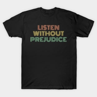 Listen Without Prejudice T-Shirt